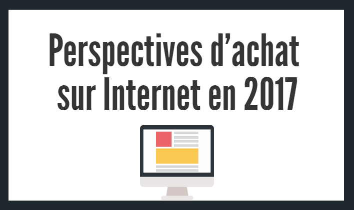 INFOGRAPHIE : Perspectives d’achat internet en 2017 !